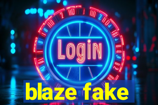 blaze fake